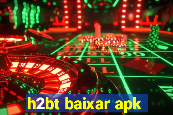 h2bt baixar apk